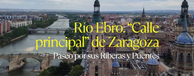 Río Ebro “Calle principal» de Zaragoza. Paseo por sus Riberas y Puentes