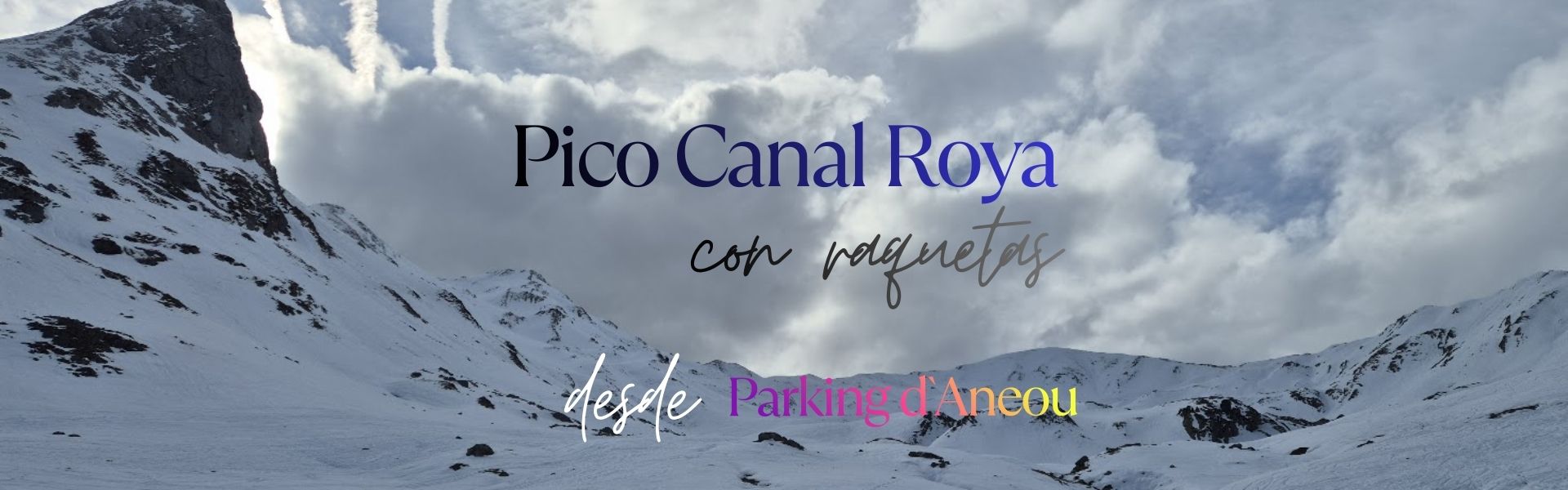 Pico Canal Roya. Raquetas. Desde el Parkin d`Aneou