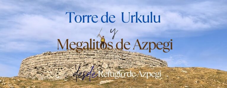 Torre de Urkulu y Megalitos de Azpegi. Valle de Aezkoa